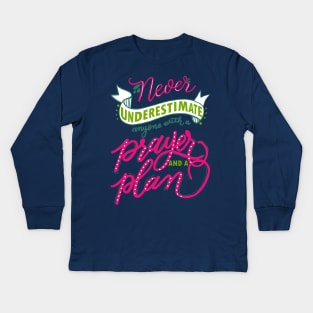 Never underestimate anyone with a prayer and a plan Kids Long Sleeve T-Shirt